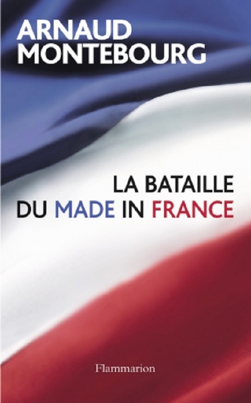 La bataille du Made in France, Arnaud Montebourg